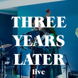 Three Years Later (Live)