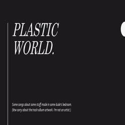 Plastic World.