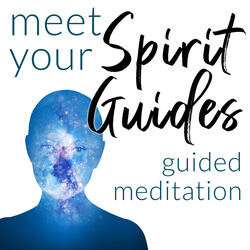 Meet Your Spirit Guides Guided Meditation
