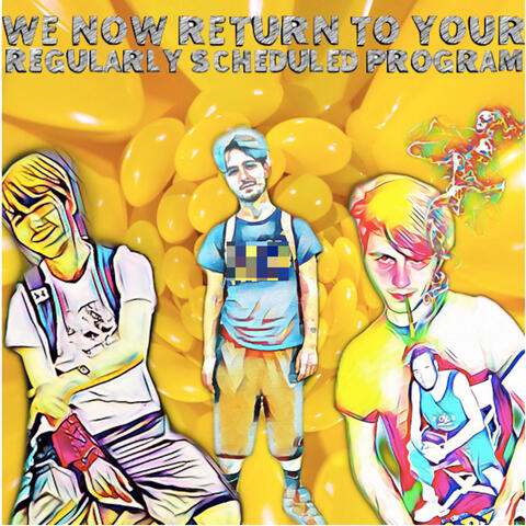 We Now Return to Your Regularly Scheduled Program
