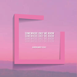 Somewhere Only We Know (Remix)