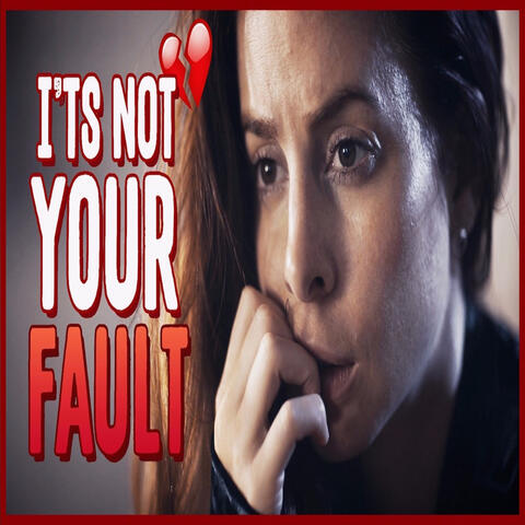 Its Not Your Fault