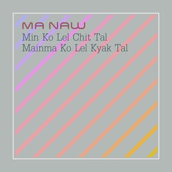 Min Ko Lel Chit Tal Mainma Ko Lel Kyak Tal