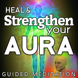 Heal & Strengthen Your Aura Guided Meditation