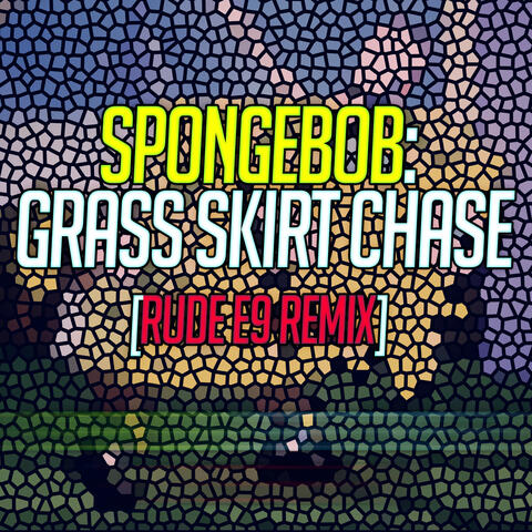 SpongeBob: Grass Skirt Chase - [Rude E9 Remix]