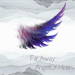 Far Away Angel of Mine