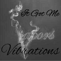 It Got Me (Vibrations)