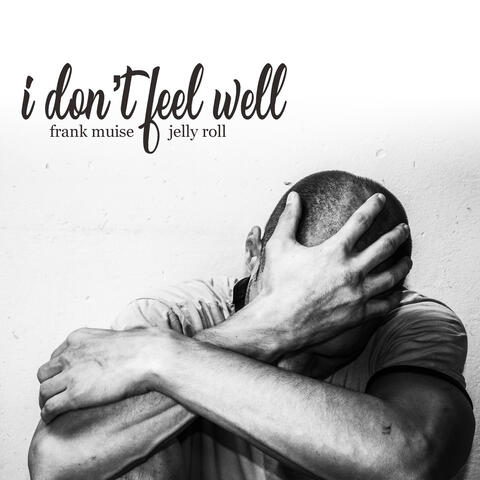 I Don't Feel Well
