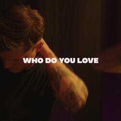 Who Do You Love