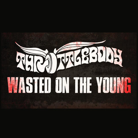 Wasted on the Young
