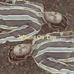 Wasted on Love
