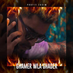 Ghamer Wla Ghader