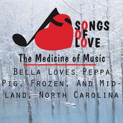 Bella Loves Peppa Pig, Frozen, and Midland, North Carolina