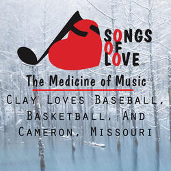 Clay Loves Baseball, Basketball, and Cameron, Missouri