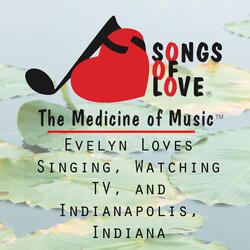 Evelyn Loves Singing, Watching TV, and Indianapolis, Indiana