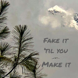 Fake It Til You Make It