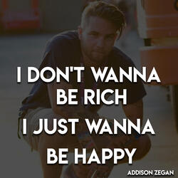 I Don't Wanna Be Rich I Just Wanna Be Happy
