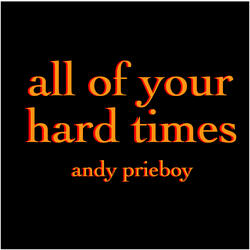 All of Your Hard Times