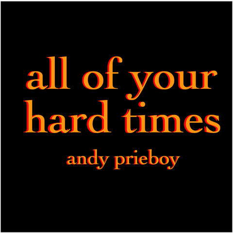 All of Your Hard Times