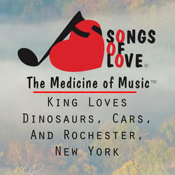 King Loves Dinosaurs, Cars, and Rochester, New York