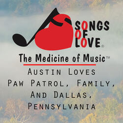 Austin Loves Paw Patrol, Family, and Dallas, Pennsylvania