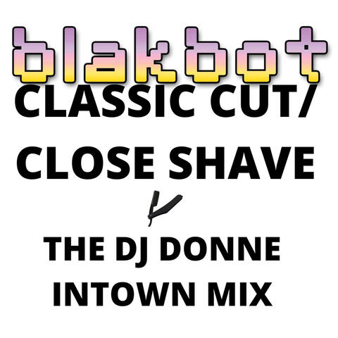 Classic Cut / Close Shave (The DJ Donne Intown MIX)