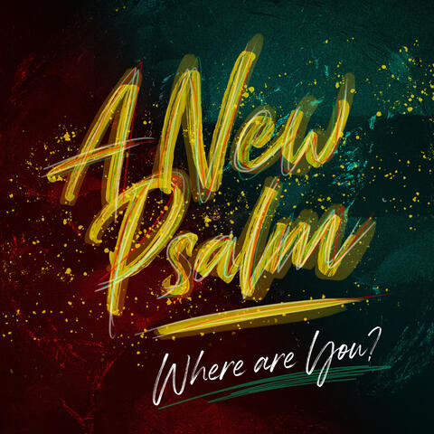 A New Psalm (Where Are You?)