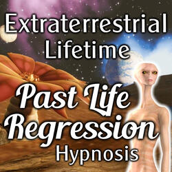 Extraterrestrial Lifetime Past Life Regression Hypnosis