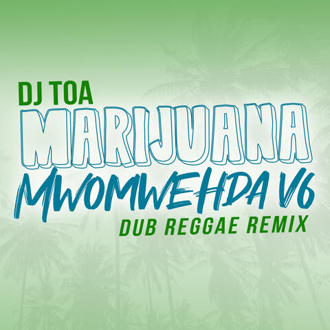 MARIJUANA x MWOMWEHDA V6 (Dub Reggae Remix)