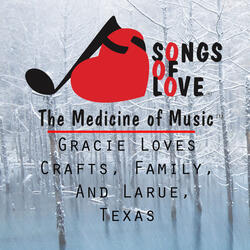 Gracie Loves Crafts, Family, and Larue, Texas