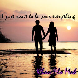 I Just Want to Be Your Everything