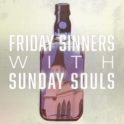 Friday Sinners with Sunday Souls