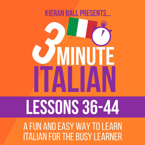 3 Minute Italian - Lessons 36-44