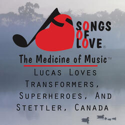Lucas Loves Transformers, Superheroes, and Stettler, Canada