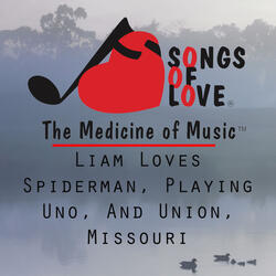 Liam Loves Spiderman, Playing Uno, and Union, Missouri
