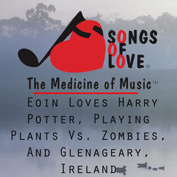 Eoin Loves Harry Potter, Playing Plants vs. Zombies, and Glenageary, Ireland