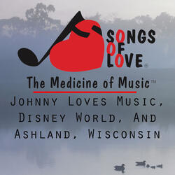 Johnny Loves Music, Disney World, and Ashland, Wisconsin