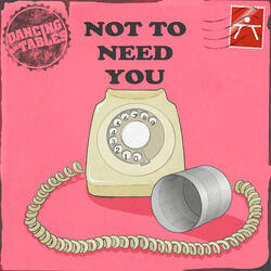 Not to Need You