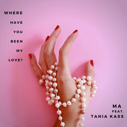 Where Have You Been My Love?