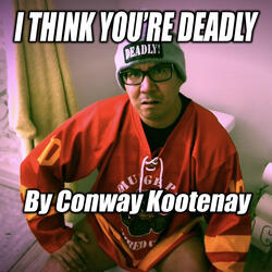 I Think You're Deadly