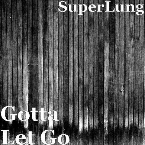 Gotta Let Go