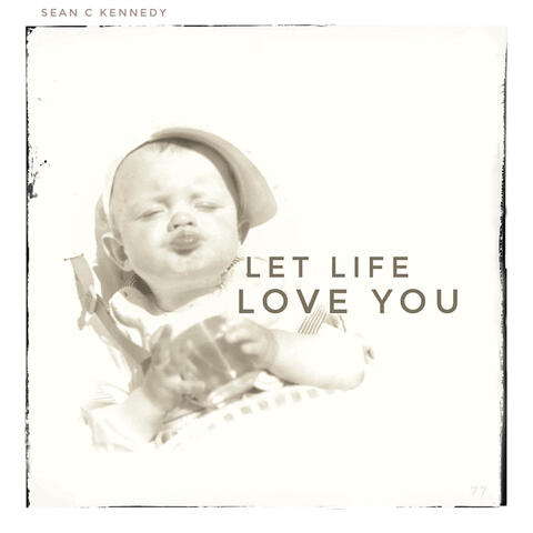 Let Life Love You