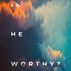 Is He Worthy?