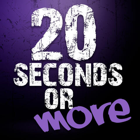 20 Seconds or More
