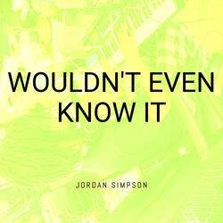 Wouldn't Even Know It