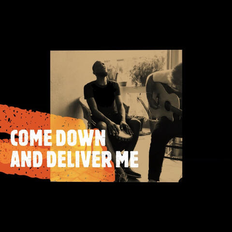 Come Down and Deliver Me