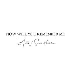 How Will You Remember Me