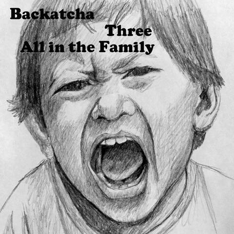 Backatcha Three- All in the Family
