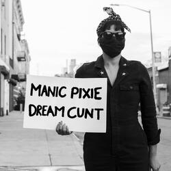 Manic Pixie Dream Cunt