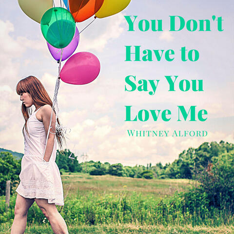 You Don't Have to Say You Love Me